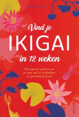Boekomslag Vind je ikigai in 12 weken - Caroline de Surany